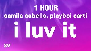 1 HOUR Camila Cabello  I LUV IT Feat Playboi Carti Lyrics [upl. by Allegna]