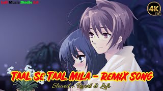 Taal Se Taal Mila  x Remix • Slowed  Reverb • Lofi Song [upl. by Oiratnom828]