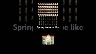 Spring break be like [upl. by Farwell497]