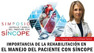 IMPORTANCIA DE LA REHABILITACIÓN EN EL MANEJO DEL PACIENTE CON SÍNCOPE Dra Claudia Anchique [upl. by Wulf]