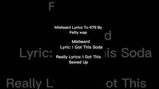 Misheard Lyrics To 679 By Fetty Wap [upl. by Anaihs]