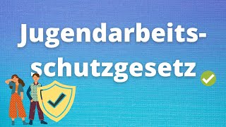 Das Jugendarbeitsschutzgesetz JArbschG [upl. by Mazlack]