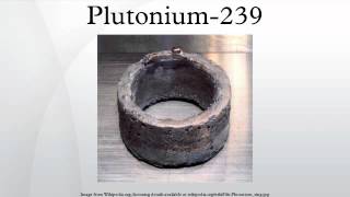 Plutonium239 [upl. by Nauqat293]