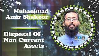 Disposal Of Non Current Assets By Amir Shakoor FCCA [upl. by Atteloiv824]