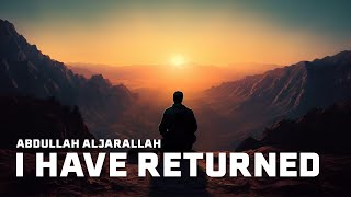 I Have Returned  رَجَعْتُ  عبدالله الجارالله  Serene amp Peaceful Nasheed By Abdullah Aljarallah [upl. by Ademla]