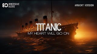 TITANIC soundtrack but its relaxing ambient version  Immersive 8D Audio Experience [upl. by Amabel]