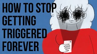 How to Stop Getting TRIGGERED Forever [upl. by Ellinet]