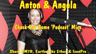 Anton amp Angela Check Out Some Podcast Mics  Shure SM7B  FetHead Earthworks Ethos amp IconPro [upl. by Calvinna335]