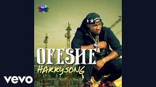 Harrysong  Ofeshe Audio [upl. by Torp772]