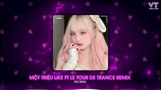 MỘT TRIỆU LIKE FT LE TOUR DE TRANCE REMIX  PIEZ REMIX  NHẠC NỀN ĐANG THỊNH HÀNH TRÊN TIKTOK 2024 [upl. by Michelle]