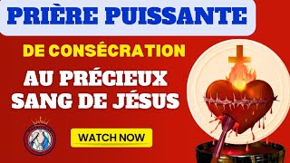 Prière de Consécration au Précieux Sang de Jésus Christ Prière Catholique [upl. by Aicsile562]