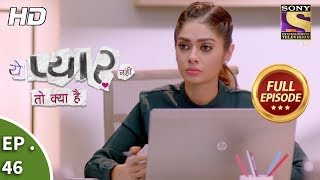 Yeh Pyaar Nahi Toh Kya Hai  Ep 46  Full Episode  21st May 2018 [upl. by Naujek926]