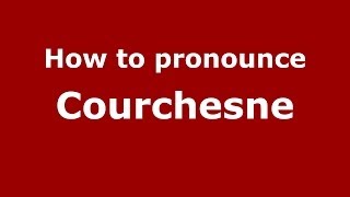 How to pronounce Courchesne FrenchFrance  PronounceNamescom [upl. by Navy]