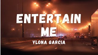 Ylona Garcia  Entertain Me Lyrics  Lyric Zone [upl. by Ahoufe]