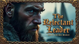 Epic Viking Music  The Reluctant Leader  A Viking Song of Determination [upl. by Egoreg]