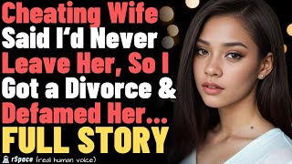 Cheating Wife Said Id Never Leave Her So I Got a Divorce amp Defamed Her FULL STORY [upl. by Ym757]