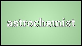 Astrochemist Meaning [upl. by Iinde682]