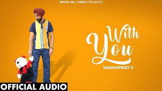 With You Official Audio  Samanpreet  Punjabi Songs 2024 [upl. by Roper]