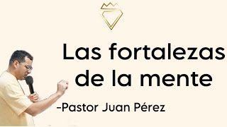 Las fortalezas de la mente  Pastor Juan Pérez [upl. by Wheelwright]