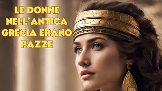 Le donne nellantica Grecia erano pazze [upl. by Acalia]