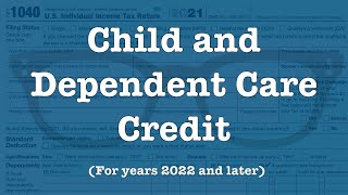 The Child and Dependent Care Credit for 2022 and forward [upl. by Atela861]