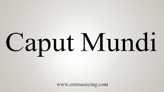 How To Say CaputMundi [upl. by Merritt64]