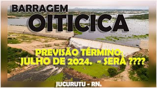 BARRAGEM OITICICA PREVISÃO DE TERMINO JULHO DE 2024 SERÁ [upl. by Odette]