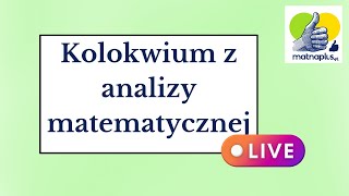 Kolokwium z analizy matematycznej  LIVE [upl. by Frankel]