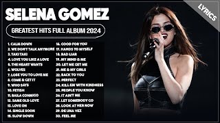 Selena Gomez Songs Playlist 2024  The Best Of Selena Gomez  Selena Gomez Greatest Hits 2024 Lyrics [upl. by Adiuqal]