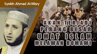 Perang Besar Umat Islam amp Romawi Sebelum Kiamat Al Malhamah Kubro  Syeikh Ahmad AlMisry [upl. by Berkly209]