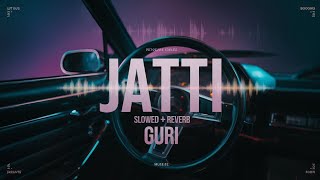 Jatti Slowed Reverb GURIHASlowedMusic New song [upl. by Fondea]