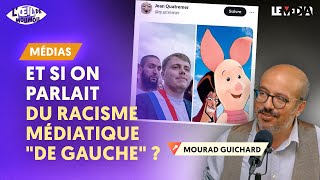 ET SI ON PARLAIT DU RACISME MÉDIATIQUE quotDE GAUCHEquot [upl. by Drona]