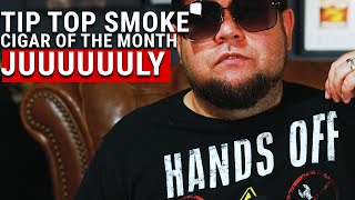 Top Your Tips Off For Tip Top July  Cigar of the Month [upl. by Orlene825]