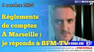 REGLEMENTS DE COMPTES À MARSEILLE  je réponds à BFMTV [upl. by Ahsitaf]