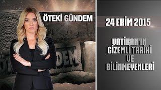 Öteki Gündem 24 Ekim 2015 Vatikanın Gizemli Tarihi ve Bilinmeyenleri [upl. by Bethina763]