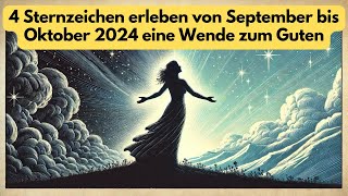 4 Sternzeichen erleben von September bis Oktober 2024 eine Wende zum Guten astrologie [upl. by Eseuqcaj725]