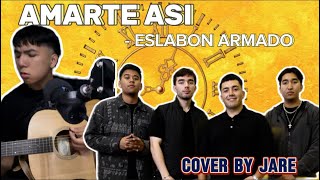 AMARTE ASI  ESLABON ARMADO COVER BY JARE [upl. by Ahsiugal581]