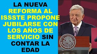 Soy Docente NUEVA REFORMA AL ISSSTE PROPONE JUBILARSE CON LOS AÑOS DE SERVICIO SIN CONTAR LA EDAD [upl. by Armstrong]