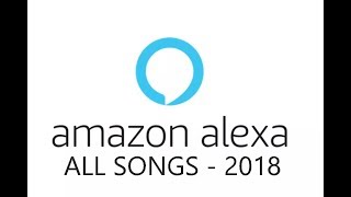 Amazon Alexa  All Songs 2018 [upl. by Mabelle920]