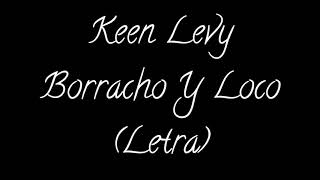 Keen Levy  Borracho Y Loco Letra [upl. by Auqinom149]