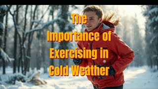 The Importance of Exercising in Cold Weather [upl. by Nicky]