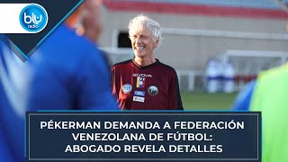 Pékerman demanda a Federación Venezolana de Fútbol abogado revela detalles [upl. by Carroll]