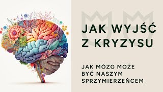 Jak wyjść z kryzysu Mózg jako sprzymierzeniec [upl. by Savanna]