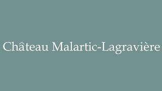 How to Pronounce Château MalarticLagravière Correctly in French [upl. by Yecnuahc]