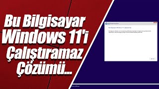 Bu Bilgisayar Windows 11i Çalıştıramaz  Desteklemeyen Bilgisayara Windows 11 Kurma [upl. by Swanhildas]