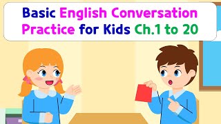 Basic English Conversation Practice for Kids  Chapter 1 to 20 [upl. by Brinkema]