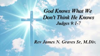 God Knows What We Dont Think He Knows  Rev James N Graves Sr MDiv [upl. by Leavitt]