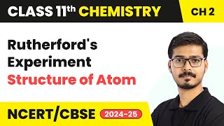 Rutherford’s Experiment  Structure of Atom  Class 11 Chemistry Chapter 2  CBSE 202425 [upl. by Colp]