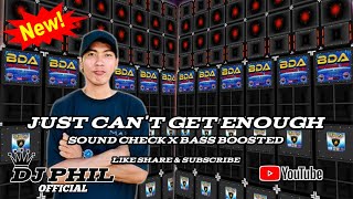 JUST CANT GET ENOUGH SOUND CHECK X BASS BOOSTED REMIX DJ PHIL OFFICIAL DJ PHIL OFFICIAL [upl. by Horatio]