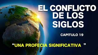 EL CONFLICTO DE LOS SIGLOS  CAPITULO 19  UNA PROFECIA SIGNIFICATIVA [upl. by Aratahs]